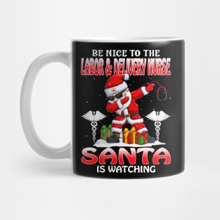 Be Nice To The Labor And Delivery Nurse Santa is Watching Mug